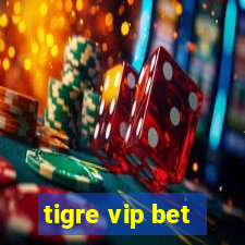 tigre vip bet